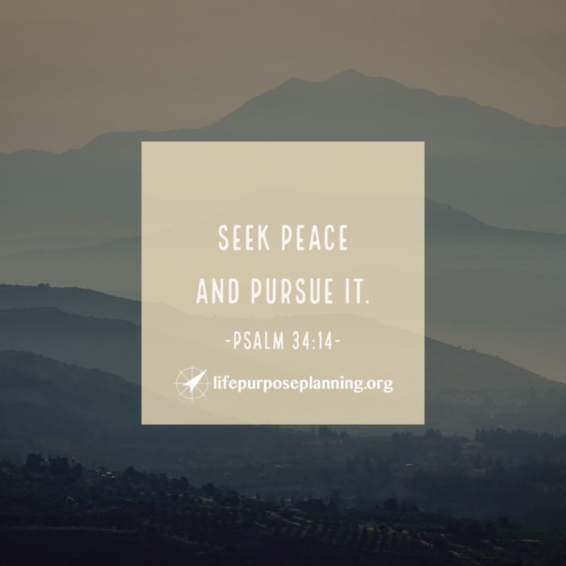 Seek Peace and Pursue it (Psalm 34:14)